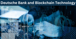 Deutsche Bank and Blockchain Technology 