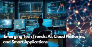 Emerging Tech Trends AI, Cloud Platforms, and Smart Applications