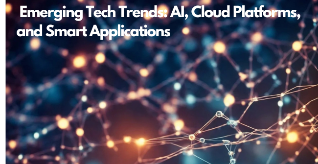 Emerging Tech Trends AI, Cloud Platforms, and Smart Applications